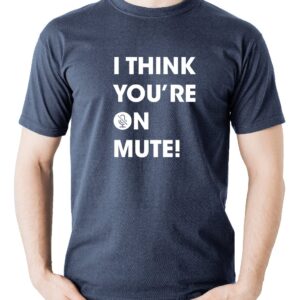 I Think You’re on Mute T-Shirt - S