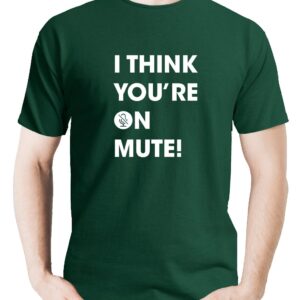 I Think You’re on Mute T-Shirt - S