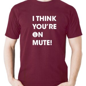 I Think You’re on Mute T-Shirt - S