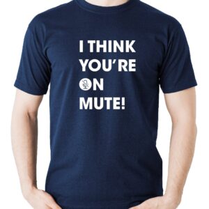 I Think You’re on Mute T-Shirt - S